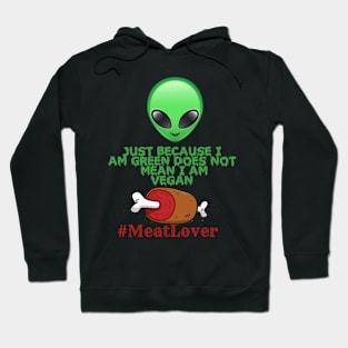 JUST BECAUSE I AM GREEN DOES NOT MEAN I AM VEGAN Hoodie